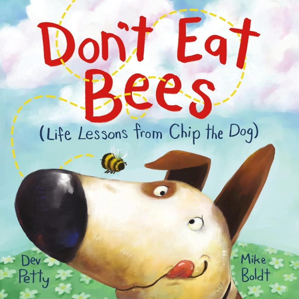 Dont Eat Bees: Life Lessons from Chip the Dog      Hardcover – Picture Book, May 31, 2022