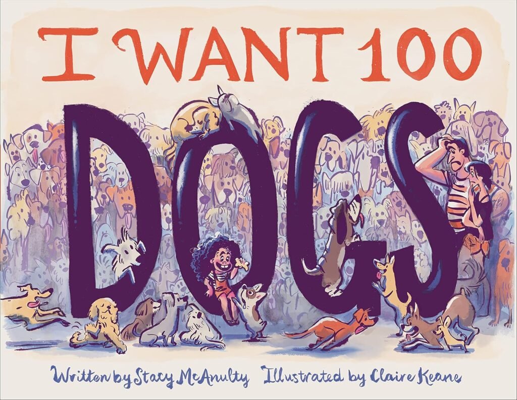 I Want 100 Dogs      Hardcover – Picture Book, October 31, 2023