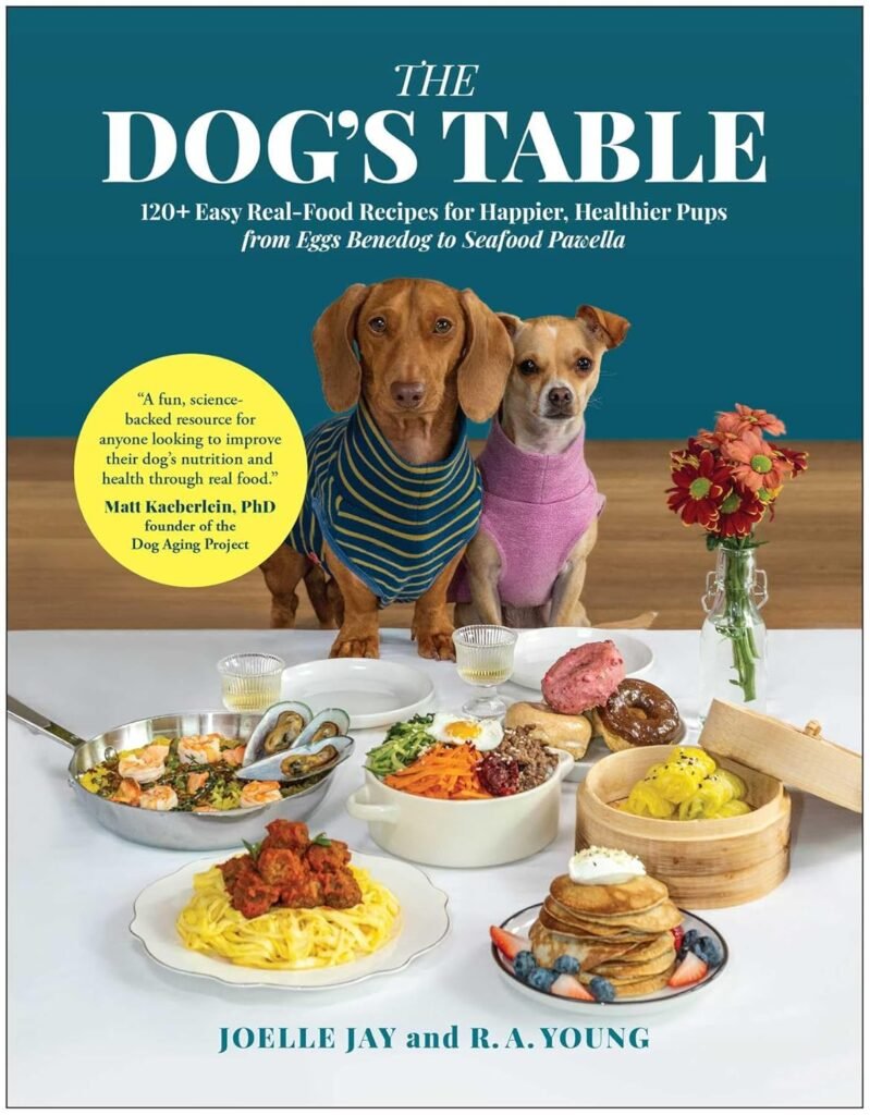 The Dogs Table: 120+ Easy Real-Food Recipes for Happier, Healthier Pups―from Eggs Benedog to Seafood Pawella      Hardcover – December 9, 2025