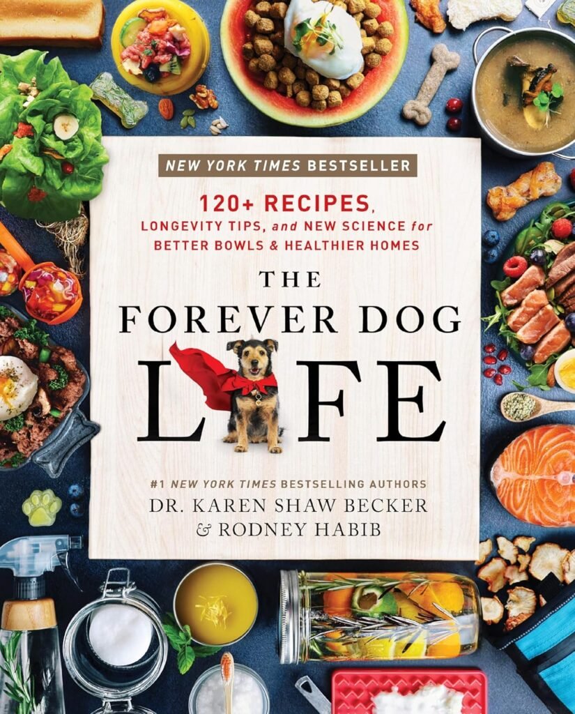 The Forever Dog Life: 120+ Recipes, Longevity Tips, and New Science for Better Bowls and Healthier Homes      Hardcover – June 4, 2024