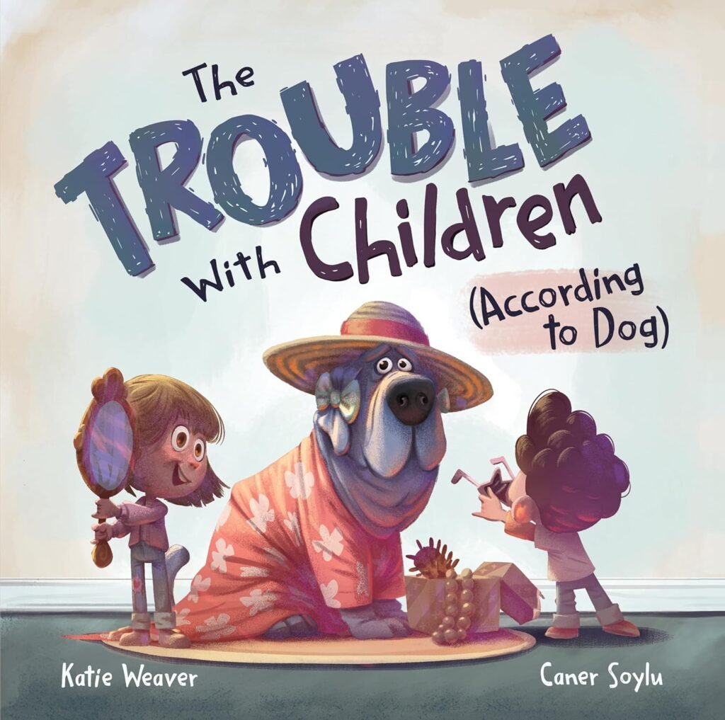 The Trouble with Children (According to Dog)      Hardcover – Picture Book, July 16, 2024